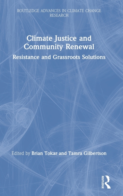 Climate Justice and Community Renewal : Resistance and Grassroots Solutions, Hardback Book