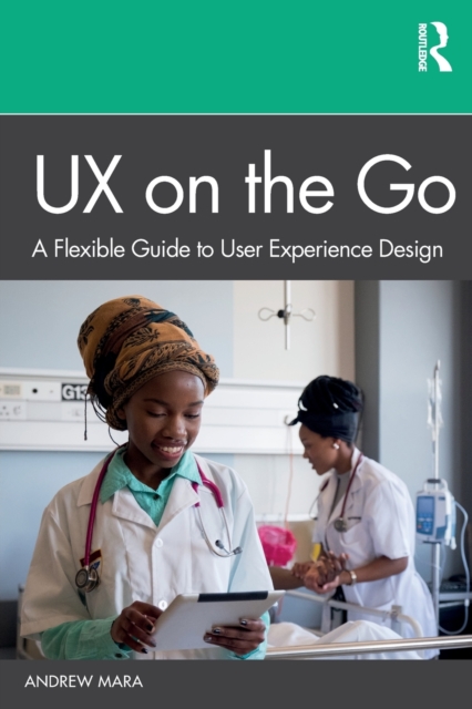 UX on the Go : A Flexible Guide to User Experience Design, Paperback / softback Book