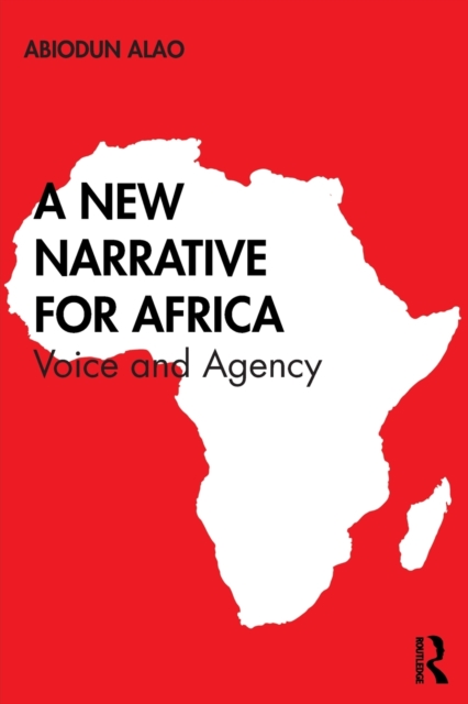 A New Narrative for Africa : Voice and Agency, Paperback / softback Book