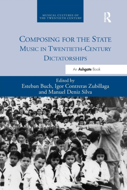 Composing for the State : Music in Twentieth-Century Dictatorships, Paperback / softback Book