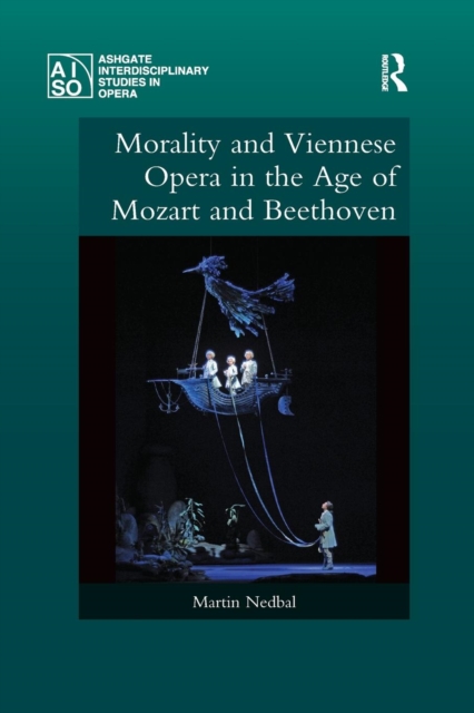 Morality and Viennese Opera in the Age of Mozart and Beethoven, Paperback / softback Book