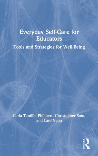 Everyday Self-Care for Educators : Tools and Strategies for Well-Being, Hardback Book