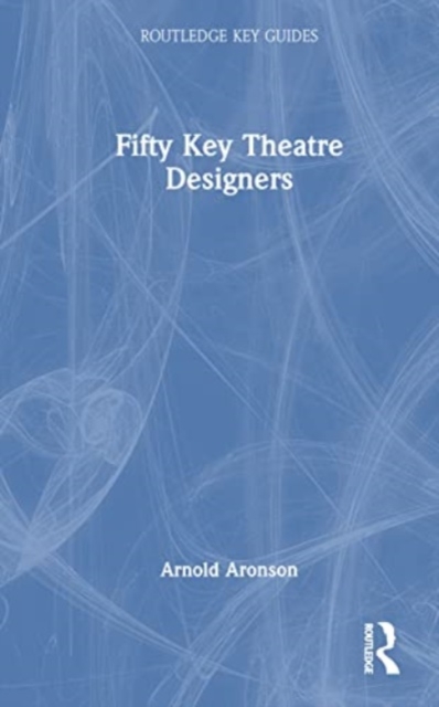 Fifty Key Theatre Designers, Hardback Book