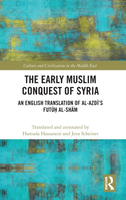 The Early Muslim Conquest of Syria : An English Translation of al-Azdi’s Futuh al-Sham, Hardback Book