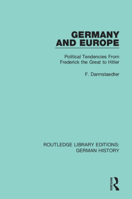 Germany and Europe : Political Tendencies From Frederick the Great to Hitler, Hardback Book