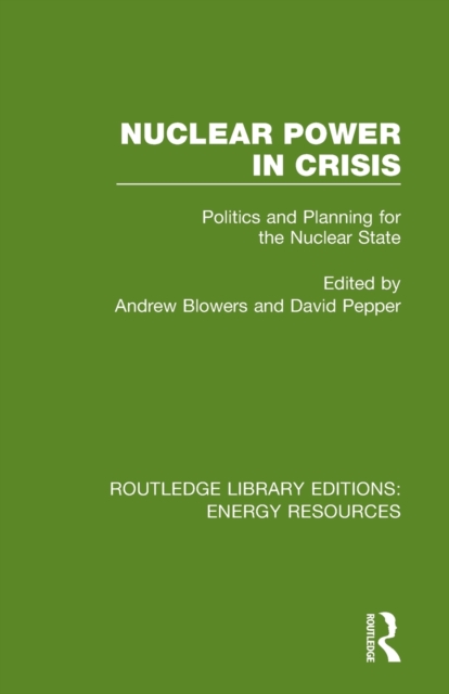 Nuclear Power in Crisis : Politics and Planning for the Nuclear State, Paperback / softback Book