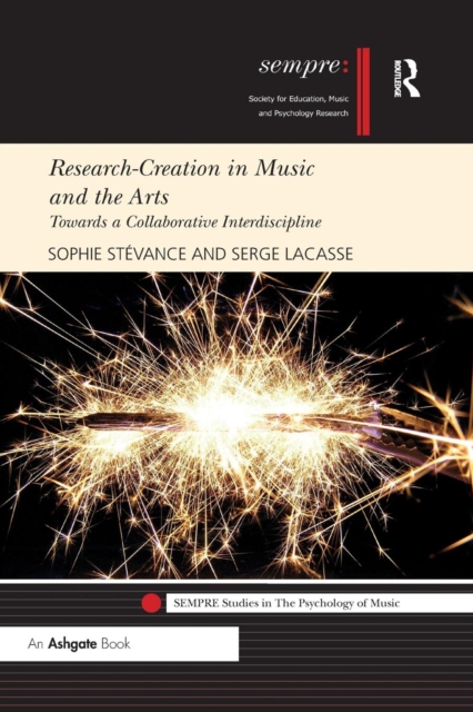 Research-Creation in Music and the Arts : Towards a Collaborative Interdiscipline, Paperback / softback Book