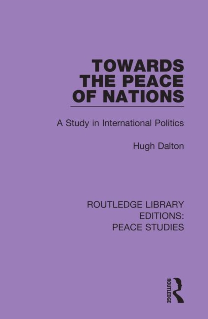 Towards the Peace of Nations : A Study in International Politics, Hardback Book