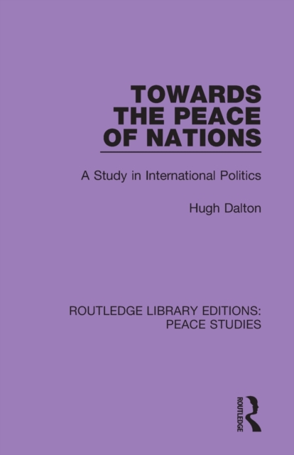 Towards the Peace of Nations : A Study in International Politics, Paperback / softback Book