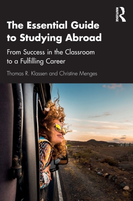 The Essential Guide to Studying Abroad : From Success in the Classroom to a Fulfilling Career, Paperback / softback Book