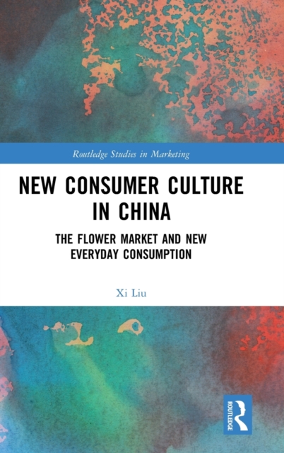 New Consumer Culture in China : The Flower Market and New Everyday Consumption, Hardback Book