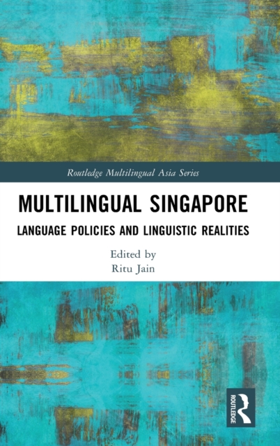 Multilingual Singapore : Language Policies and Linguistic Realities, Hardback Book