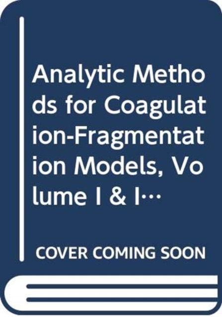 Analytic Methods for Coagulation-Fragmentation Models, Volume I & II, Mixed media product Book