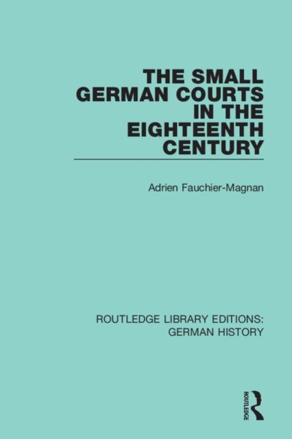 The Small German Courts in the Eighteenth Century, Hardback Book