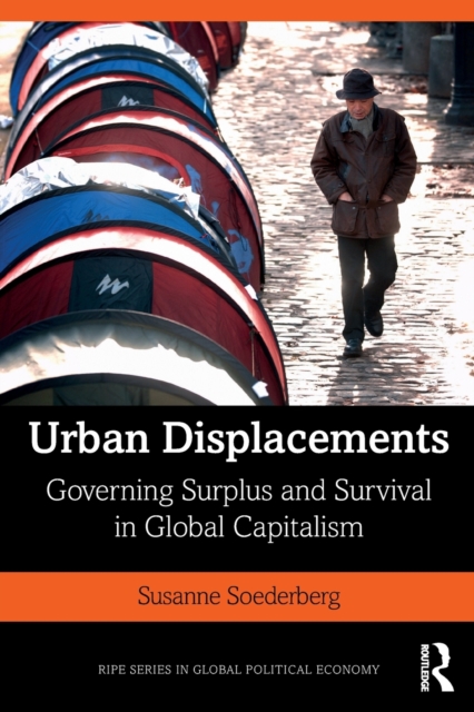 Urban Displacements : Governing Surplus and Survival in Global Capitalism, Paperback / softback Book