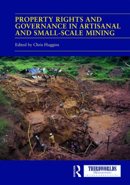 Property Rights and Governance in Artisanal and Small-Scale Mining : Critical Approaches, Hardback Book