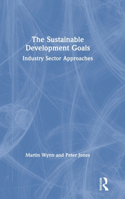 The Sustainable Development Goals : Industry Sector Approaches, Hardback Book