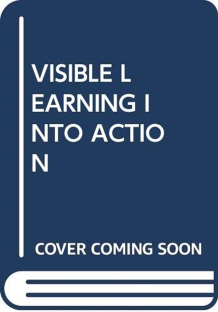 VISIBLE LEARNING INTO ACTION, Paperback Book