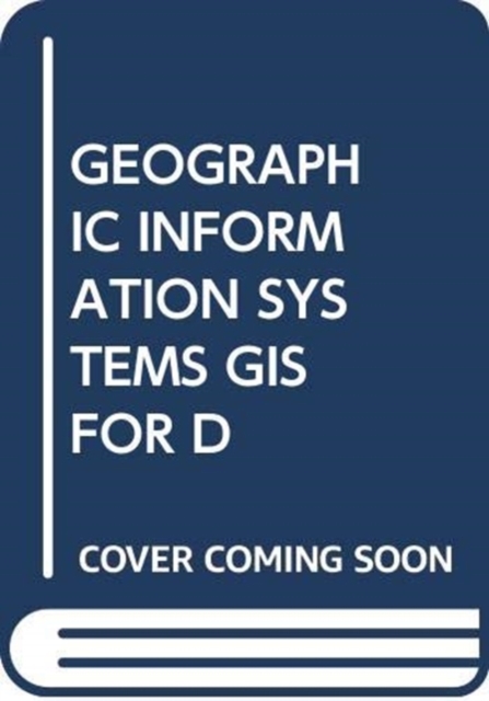 GEOGRAPHIC INFORMATION SYSTEMS GIS FOR D, Hardback Book