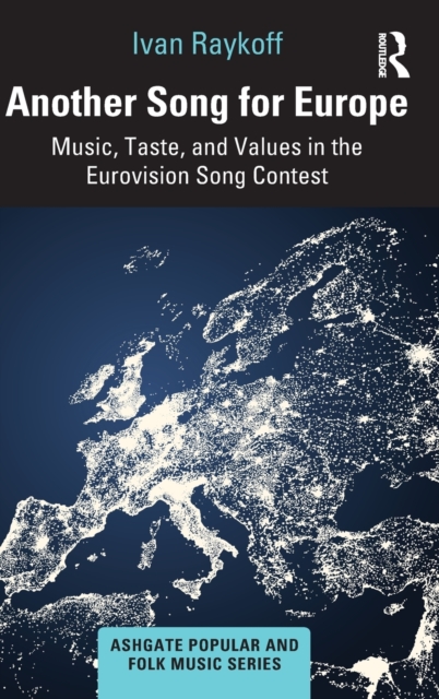 Another Song for Europe : Music, Taste, and Values in the Eurovision Song Contest, Hardback Book
