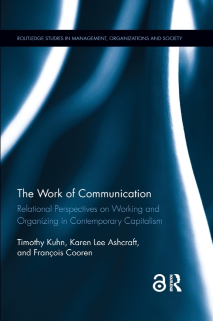 The Work of Communication : Relational Perspectives on Working and Organizing in Contemporary Capitalism, Paperback / softback Book