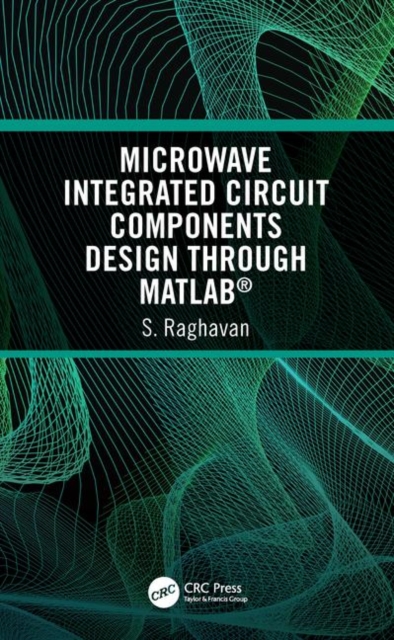 Microwave Integrated Circuit Components Design through MATLAB®, Hardback Book
