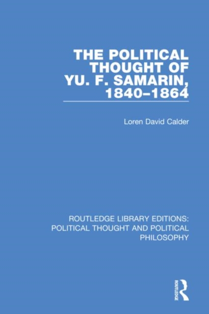 The Political Thought of Yu. F. Samarin, 1840-1864, Hardback Book