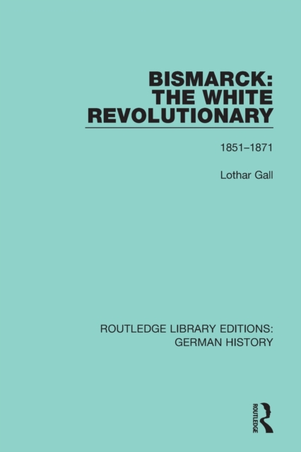 Bismarck: The White Revolutionary : Volume 1 1815-1871, Paperback / softback Book