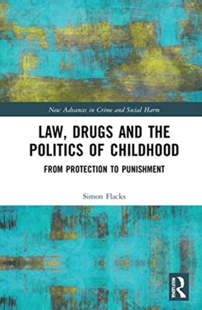 Law, Drugs and the Politics of Childhood : From Protection to Punishment, Hardback Book