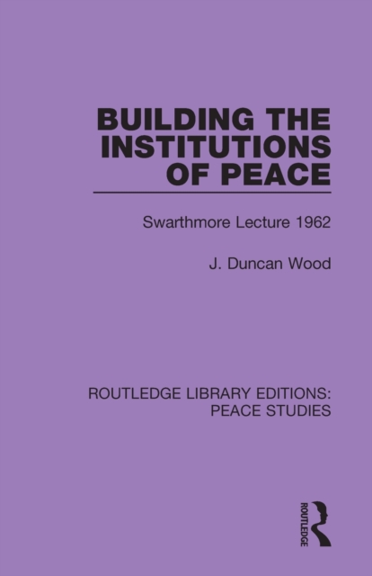 Building the Institutions of Peace : Swarthmore Lecture 1962, Paperback / softback Book