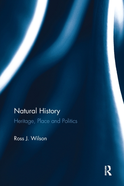 Natural History : Heritage, Place and Politics, Paperback / softback Book