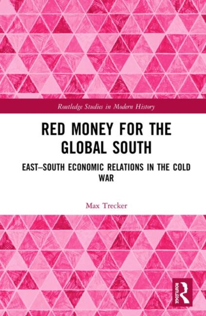 Red Money for the Global South : East–South Economic Relations in the Cold War, Hardback Book
