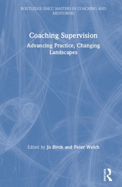 Coaching Supervision : Advancing Practice, Changing Landscapes, Hardback Book