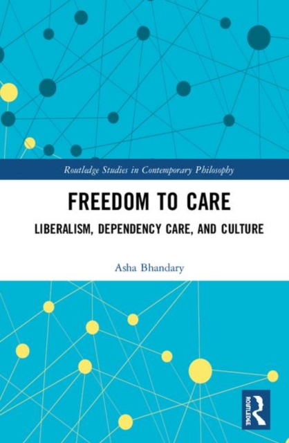 Freedom to Care : Liberalism, Dependency Care, and Culture, Hardback Book