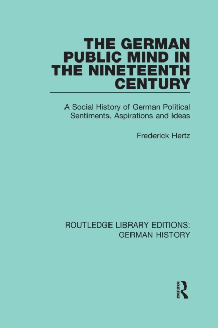 The German Public Mind in the Nineteenth Century : Volume 3 A Social History of German Political Sentiments, Aspirations and Ideas, Paperback / softback Book