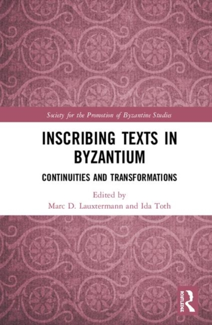 Inscribing Texts in Byzantium : Continuities and Transformations, Hardback Book