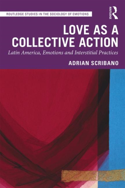 Love as a Collective Action : Latin America, Emotions and Interstitial Practices, Hardback Book