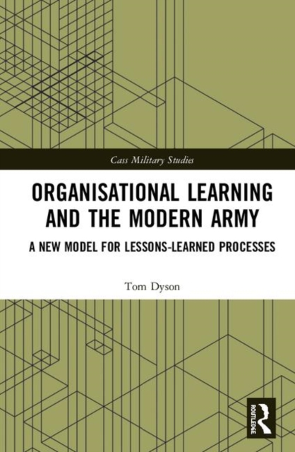 Organisational Learning and the Modern Army : A New Model for Lessons-Learned Processes, Hardback Book