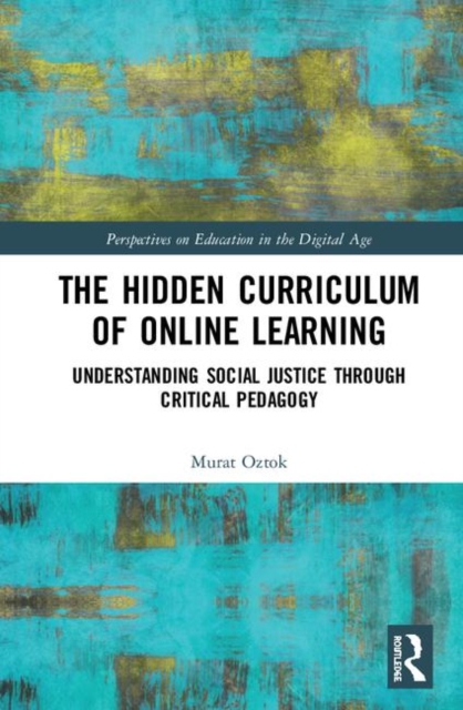 The Hidden Curriculum of Online Learning : Understanding Social Justice through Critical Pedagogy, Hardback Book