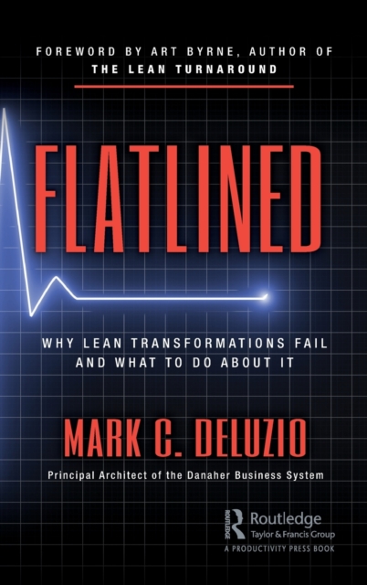 Flatlined : Why Lean Transformations Fail and What to Do About It, Hardback Book