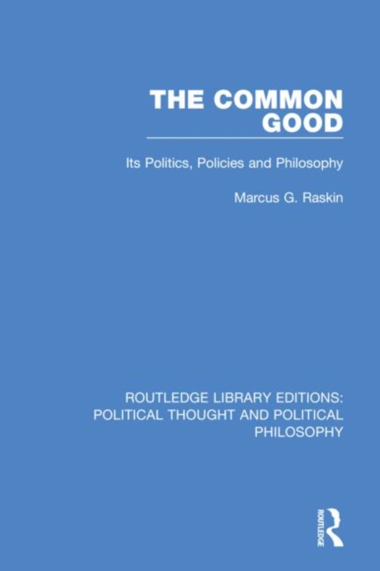 The Common Good : Its Politics, Policies and Philosophy, Hardback Book