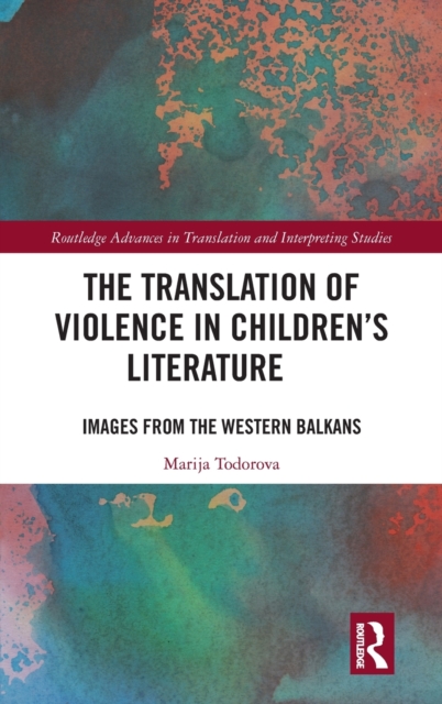 The Translation of Violence in Children’s Literature : Images from the Western Balkans, Hardback Book