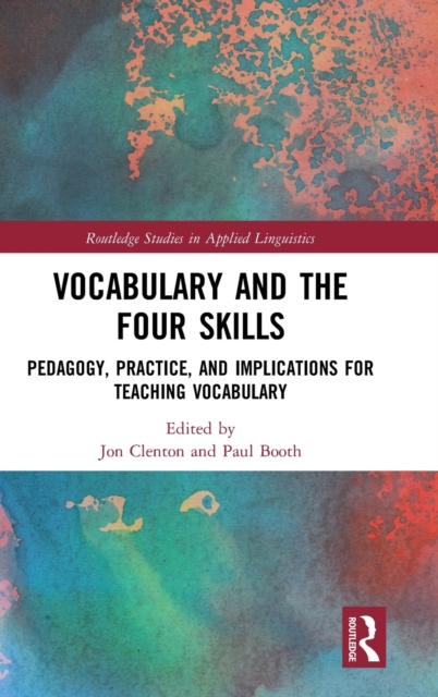 Vocabulary and the Four Skills : Pedagogy, Practice, and Implications for Teaching Vocabulary, Hardback Book