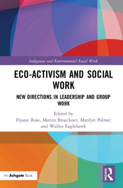 Eco-activism and Social Work : New Directions in Leadership and Group Work, Hardback Book