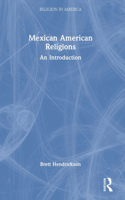 Mexican American Religions : An Introduction, Hardback Book