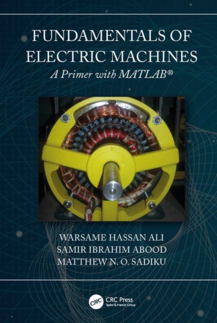 Fundamentals of Electric Machines: A Primer with MATLAB : A Primer with MATLAB, Hardback Book