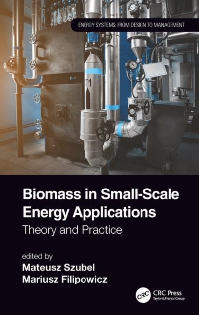 Biomass in Small-Scale Energy Applications : Theory and Practice, Hardback Book