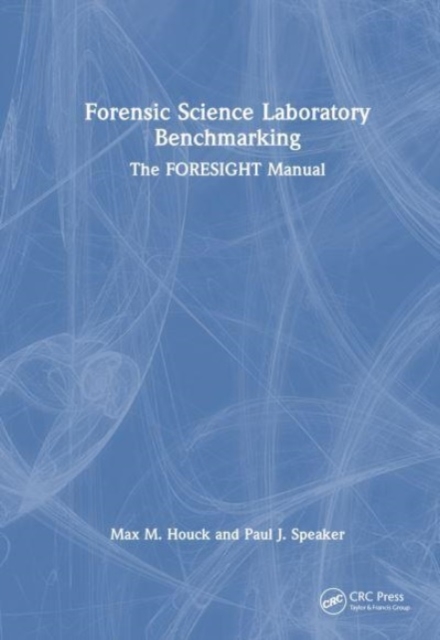 Forensic Science Laboratory Benchmarking : The FORESIGHT Manual, Hardback Book
