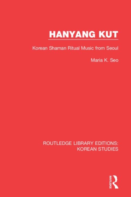 Hanyang Kut : Korean Shaman Ritual Music from Seoul, Hardback Book