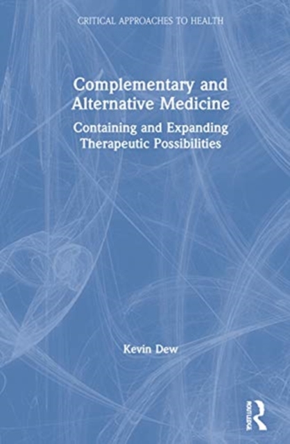 Complementary and Alternative Medicine : Containing and Expanding Therapeutic Possibilities, Hardback Book